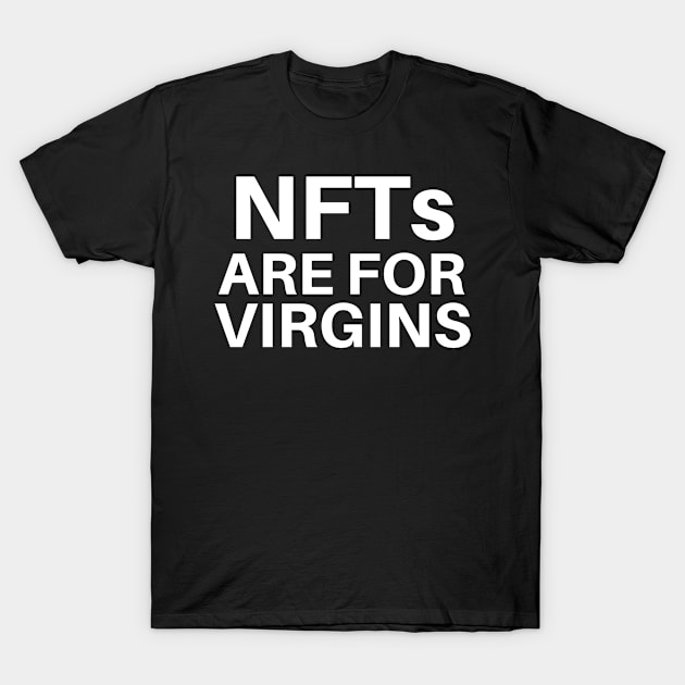 NFTs Are For Virgins T-Shirt by BobaPenguin